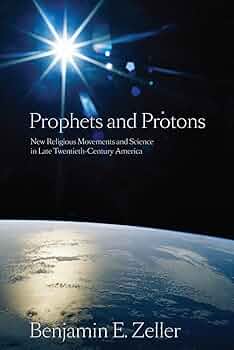 Prophets and Protons: New Religious Movements and Science in